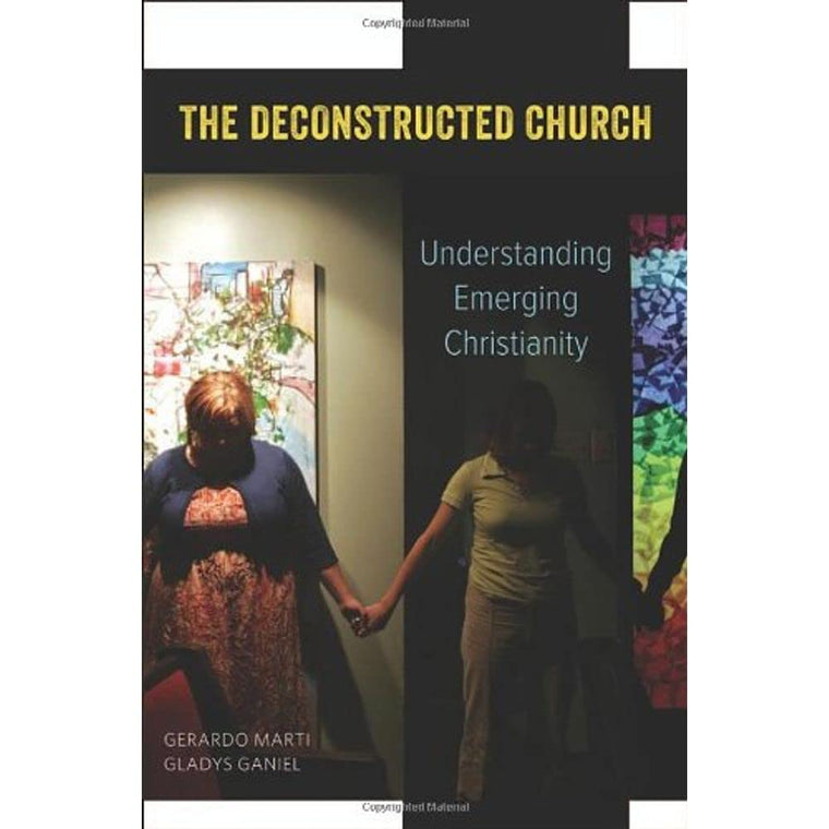 The Deconstructed Church: Understanding Emerging Christianity