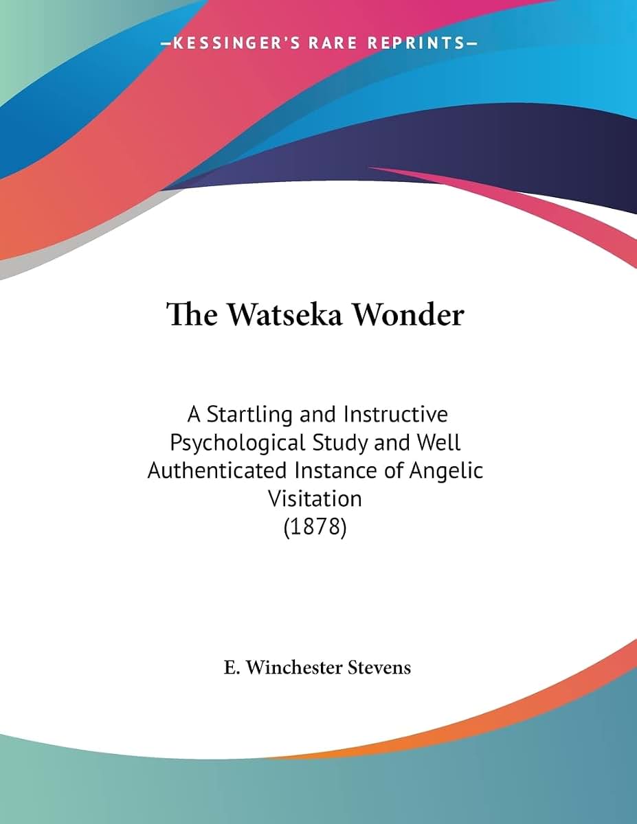 The Watseka Wonder: A Startling and Instructive Psychological Study and Well Authenticated Instance of Angelic Visitation (1878)