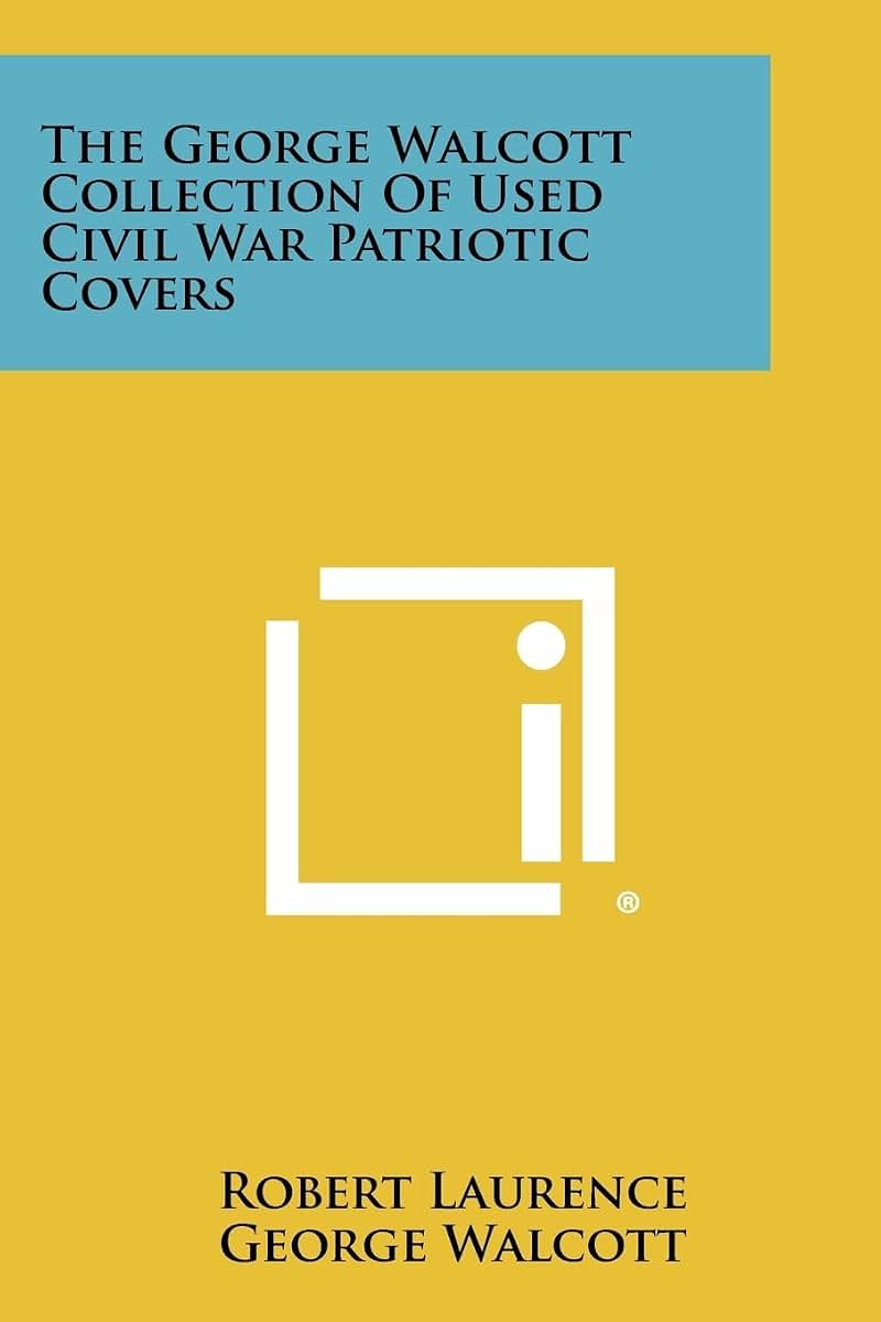 The George Walcott Collection Of Used Civil War Patriotic Covers