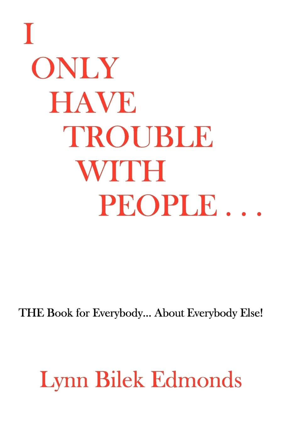 I Only Have Trouble with People...
