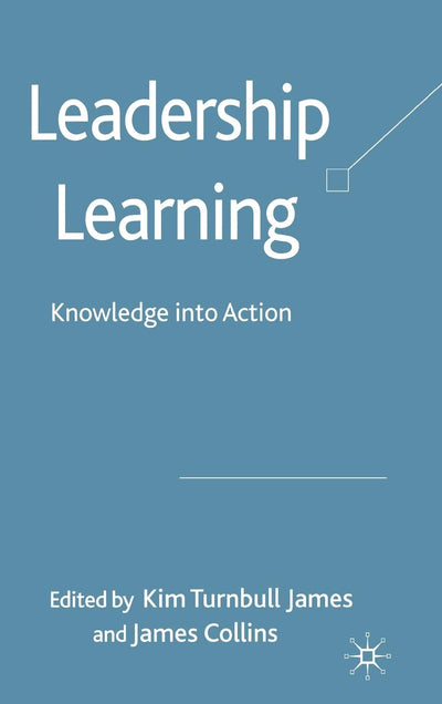 Leadership Learning: Knowledge into Action