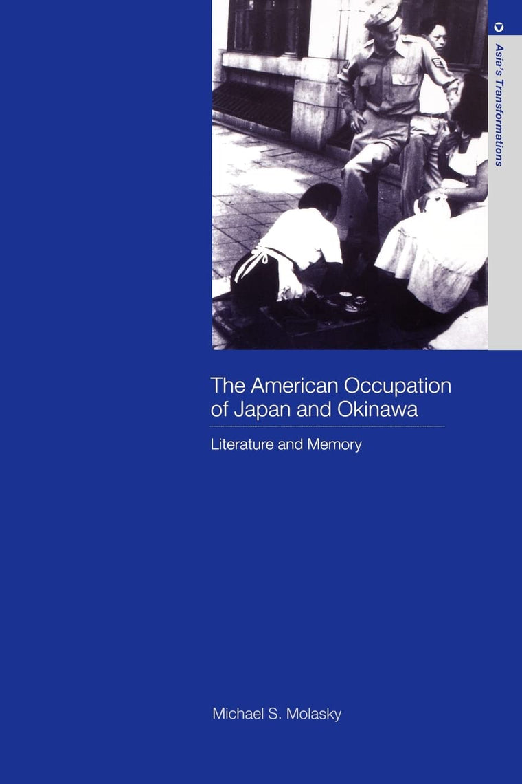 The American Occupation of Japan and Okinawa (Routledge Studies in Asia's Transformations)