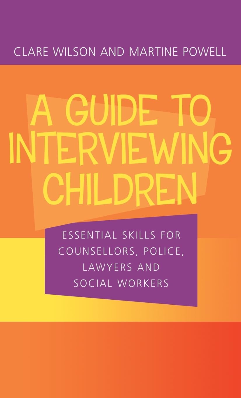 A Guide to Interviewing Children: Essential Skills for Counsellors, Police Lawyers and Social Workers