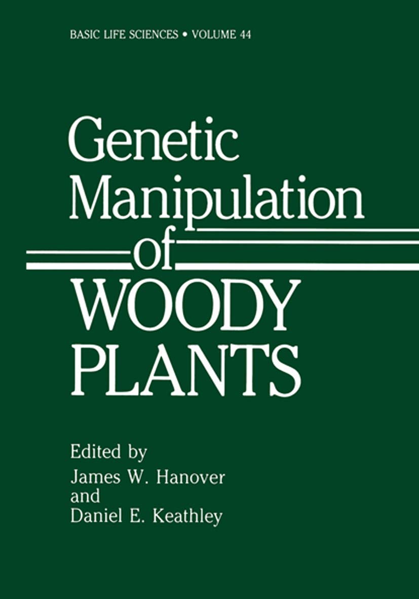 Genetic Manipulation of Woody Plants (Basic Life Sciences, 44)