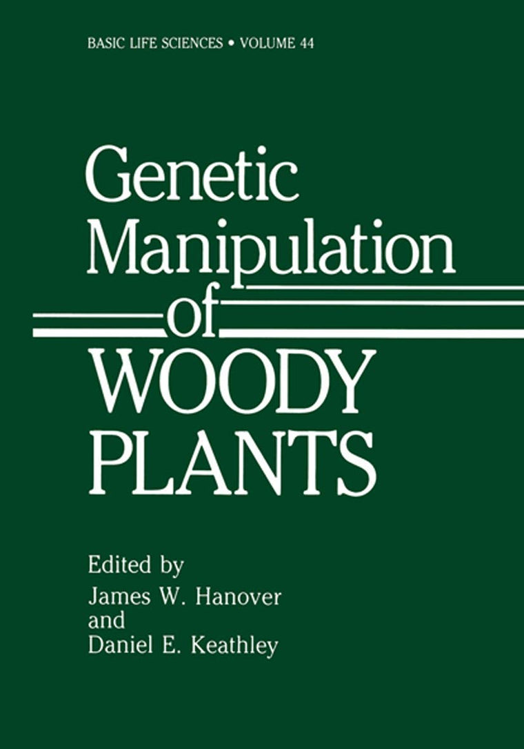 Genetic Manipulation of Woody Plants (Basic Life Sciences, 44)