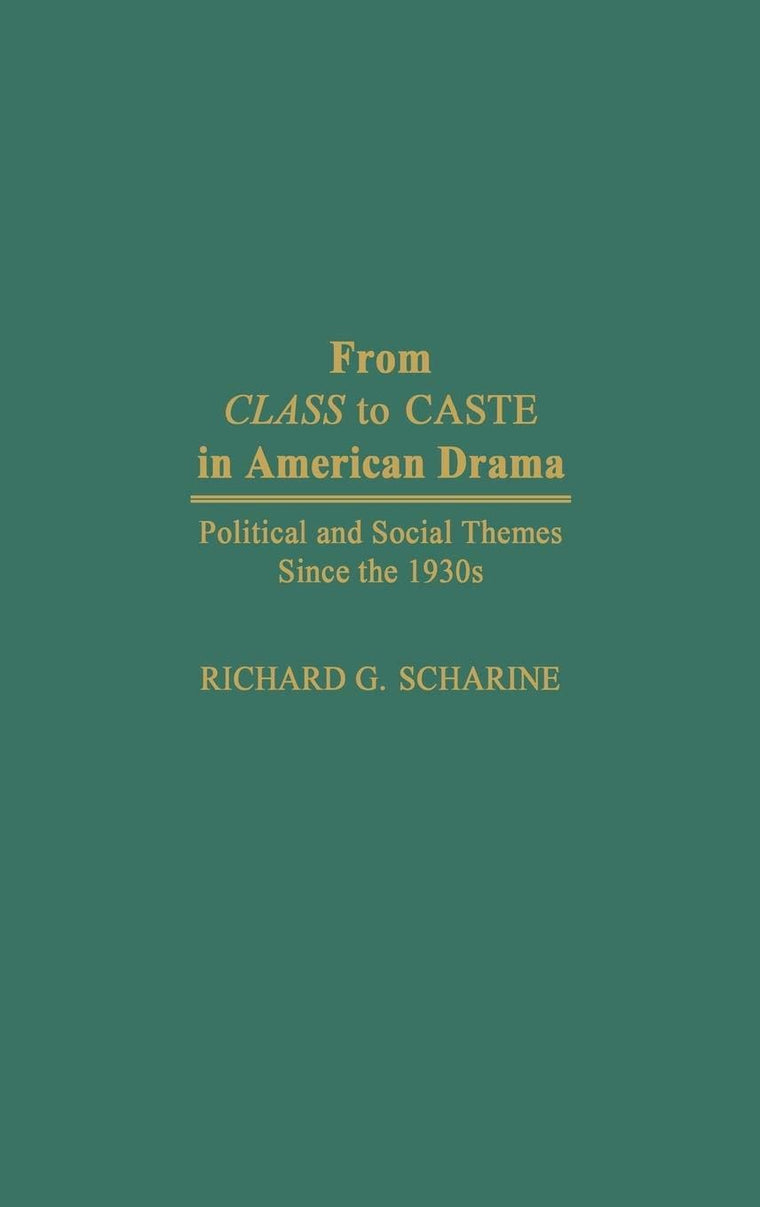 From Class to Caste in American Drama: Political and Social Themes Since the 1930s (Contributions in Drama and Theatre Studies)
