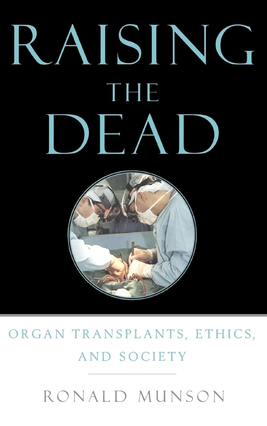 Raising the Dead: Organ Transplants, Ethics, and Society