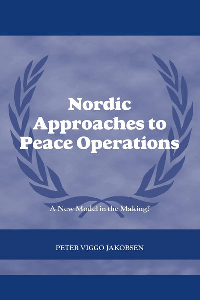 Nordic Approaches to Peace Operations (Cass Series on Peacekeeping)