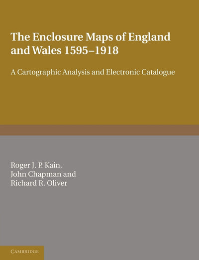 The Enclosure Maps of England and Wales 1595-1918: A Cartographic Analysis and Electronic Catalogue