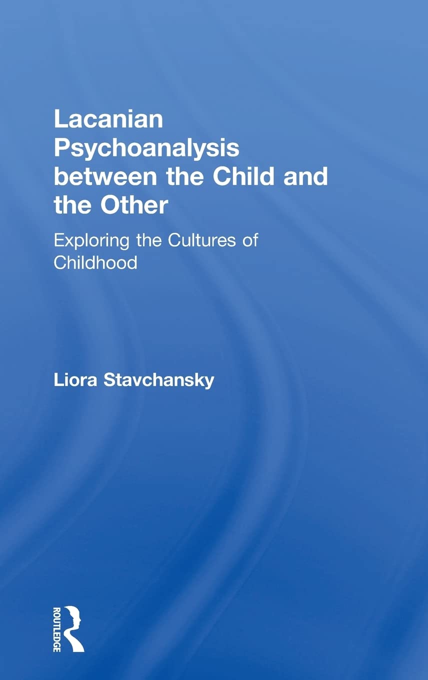 Lacanian Psychoanalysis between the Child and the Other: Exploring the Cultures of Childhood