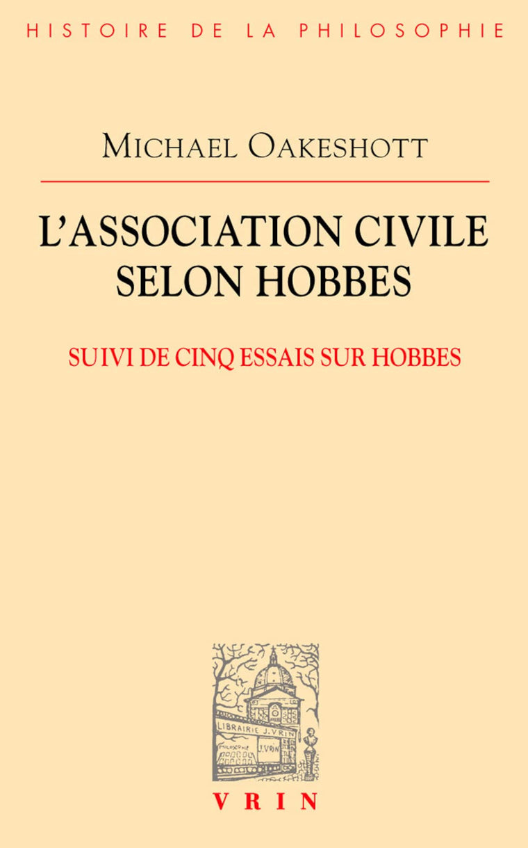 L'association civile selon Hobbes: Suivi de cinq essais sur Hobbes (Bibliotheque D'Histoire de la Philosophie) (French Edition)