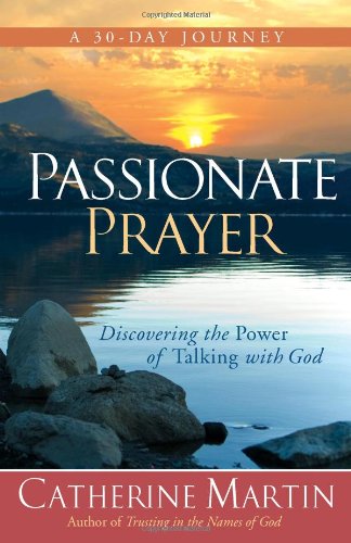 Passionate Prayer: Discovering the Power of Talking with God