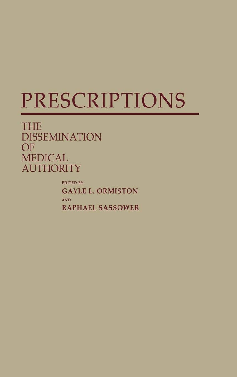 Prescriptions: The Dissemination of Medical Authority (Contributions in Medical Studies, 27)