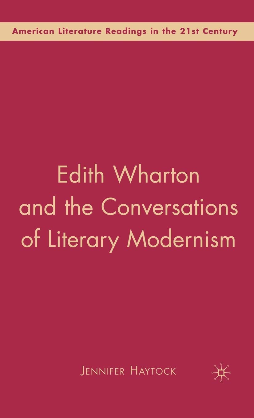 Edith Wharton and the Conversations of Literary Modernism (American Literature Readings in the 21st Century)