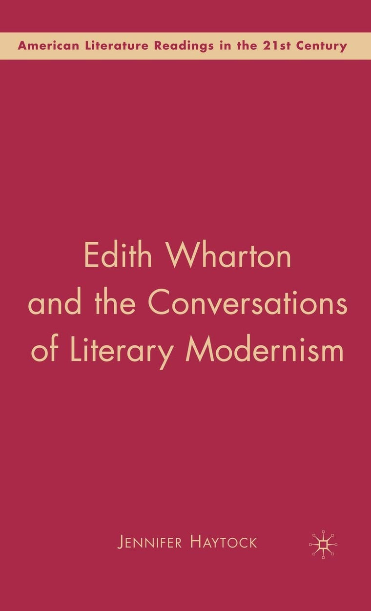 Edith Wharton and the Conversations of Literary Modernism (American Literature Readings in the 21st Century)