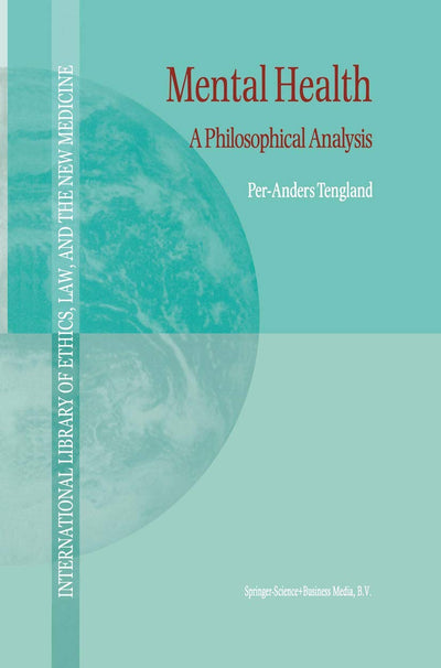 Mental Health - A Philosophical Analysis (International Library of Ethics, Law, and the New Medicine)
