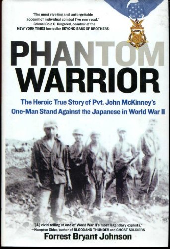 Phantom Warrior: The Heroic True Story of Pvt. John McKinney's One-Man StandAgainst the Japanese in World War II