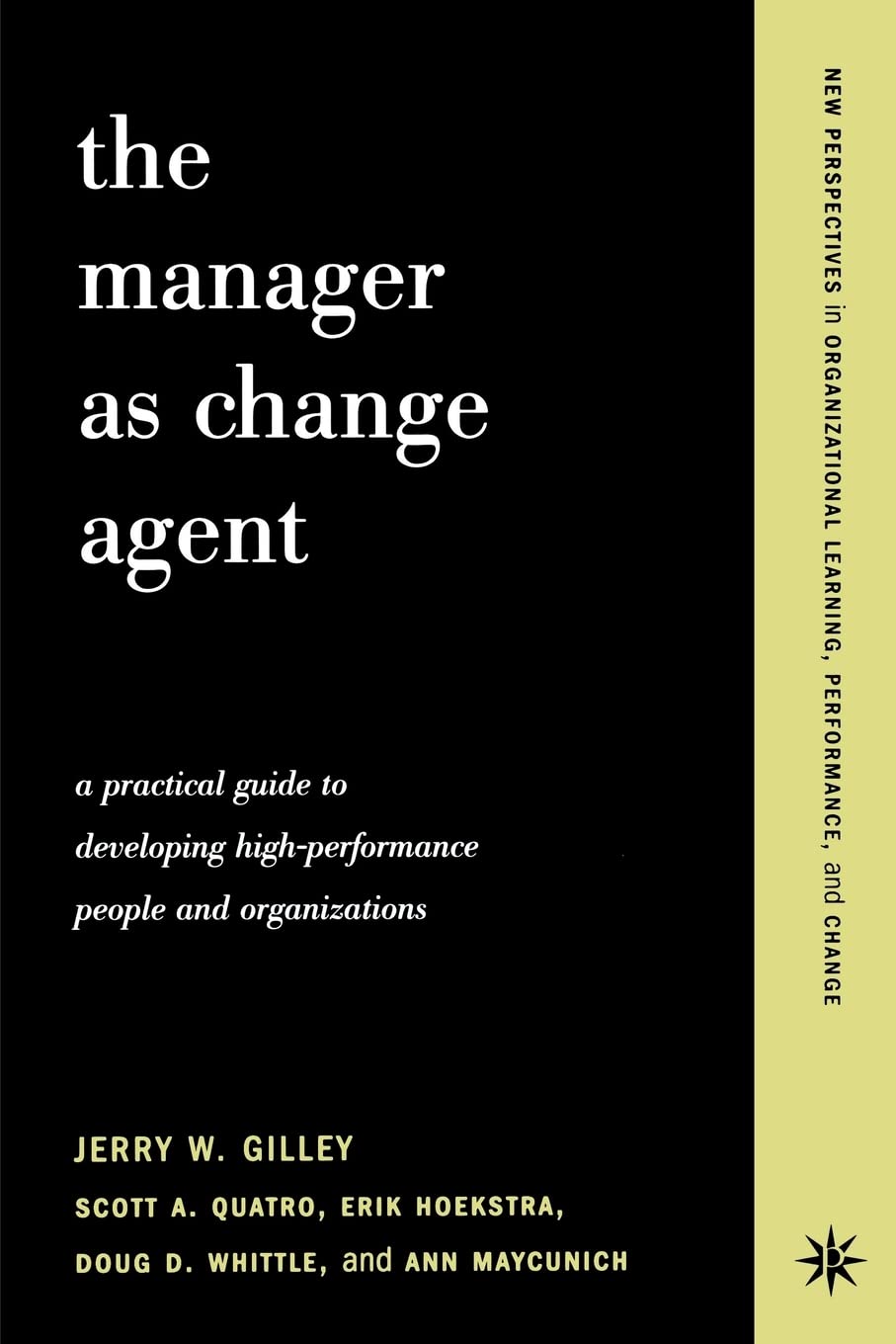 The Manager as Change Agent: A Practical Guide to Developing High-Performance People and Organizations