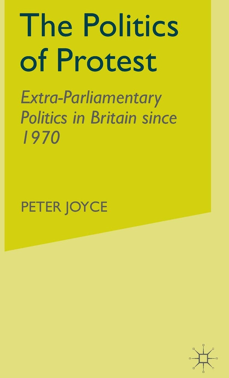 The Politics of Protest: Extra-Parliamentary Politics in Britain Since 1970