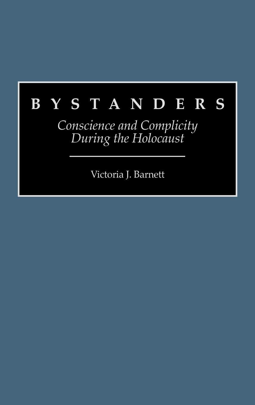 Bystanders: Conscience and Complicity During the Holocaust (Contributions to the Study of Religion: Christianity and the)