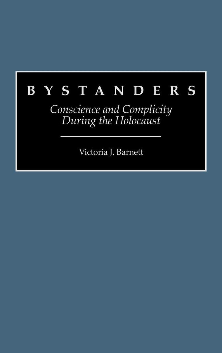 Bystanders: Conscience and Complicity During the Holocaust (Contributions to the Study of Religion: Christianity and the)