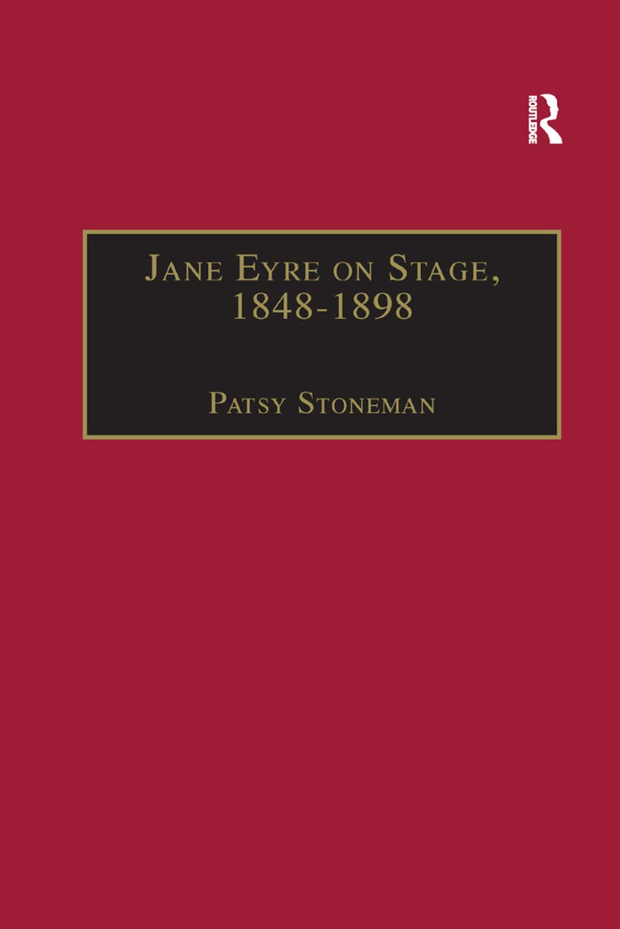 Jane Eyre on Stage, 1848-1898: An Illustrated Edition of Eight Plays with Contextual Notes (The Nineteenth Century Series)