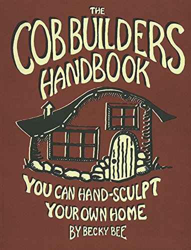 The Cob Builders Handbook: You Can Hand-Sculpt Your Own Home, 3rd Edition