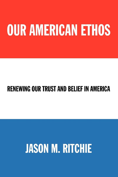 Our American Ethos: Renewing Our Trust and Belief in America