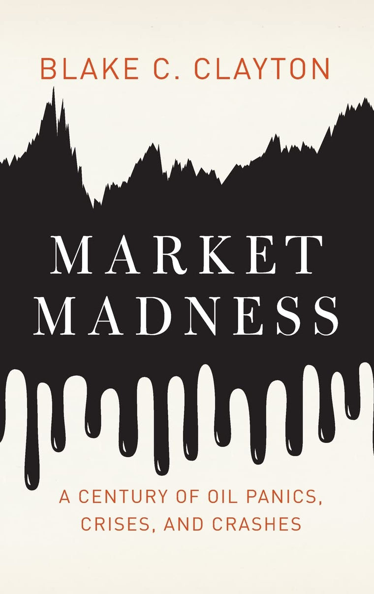 Market Madness: A Century of Oil Panics, Crises, and Crashes