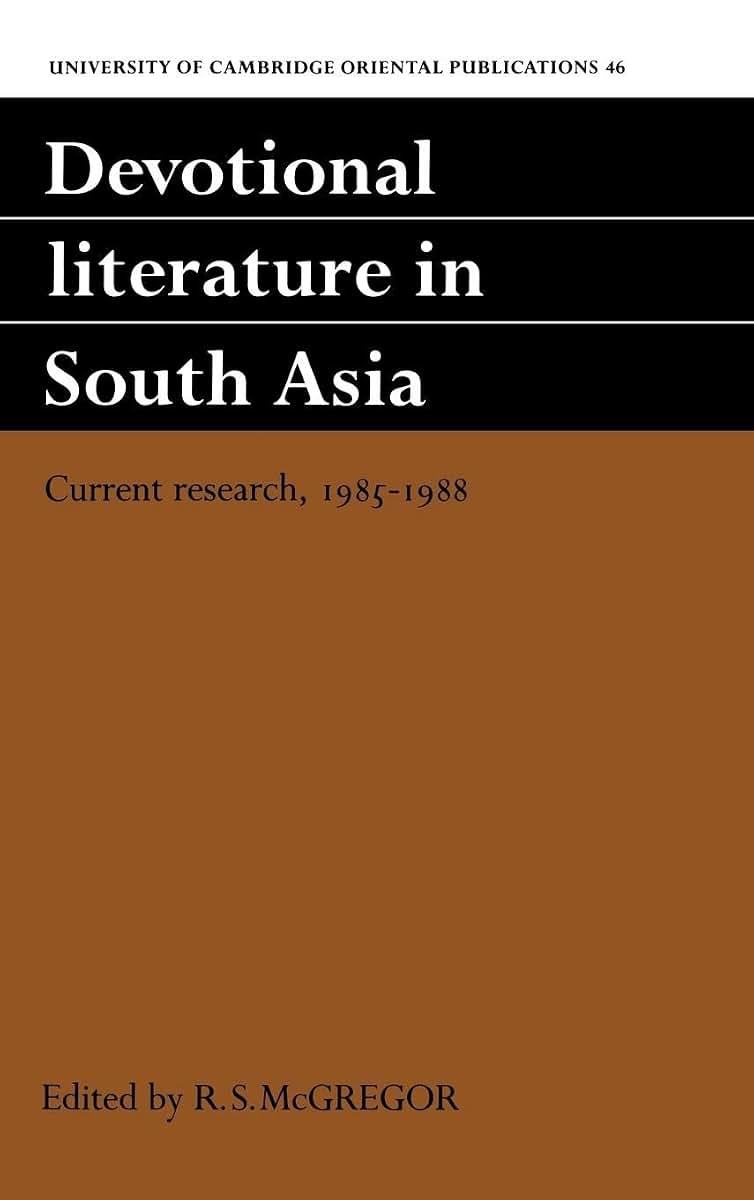 Devotional Literature in South Asia: Current Research, 1985-1988- Papers of the Fourth Conference on Devotional Literature in New Indo-Aryan Languages Held at Wolfson College, Cambridge, 1-4 September