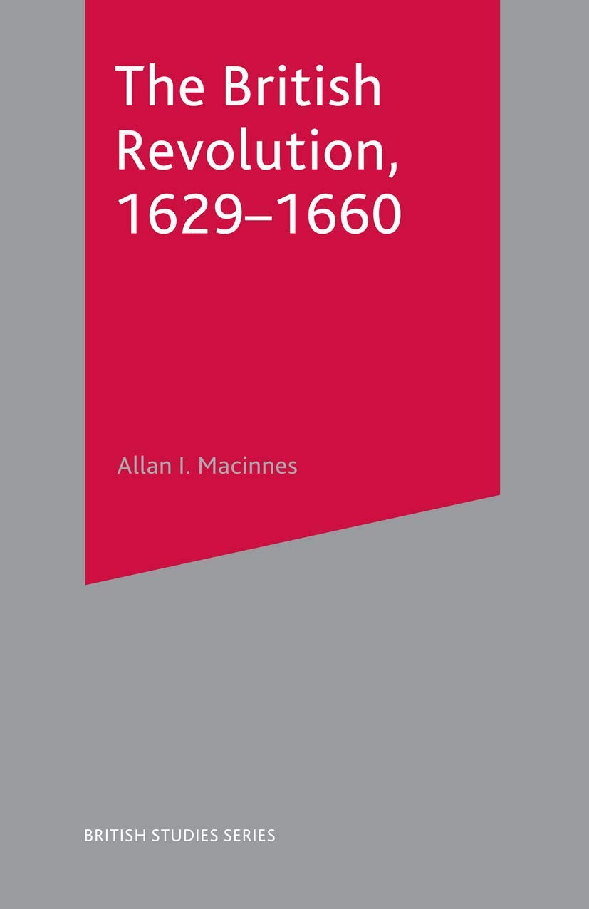 The British Revolution, 1629-60 (British Studies Series, 37)