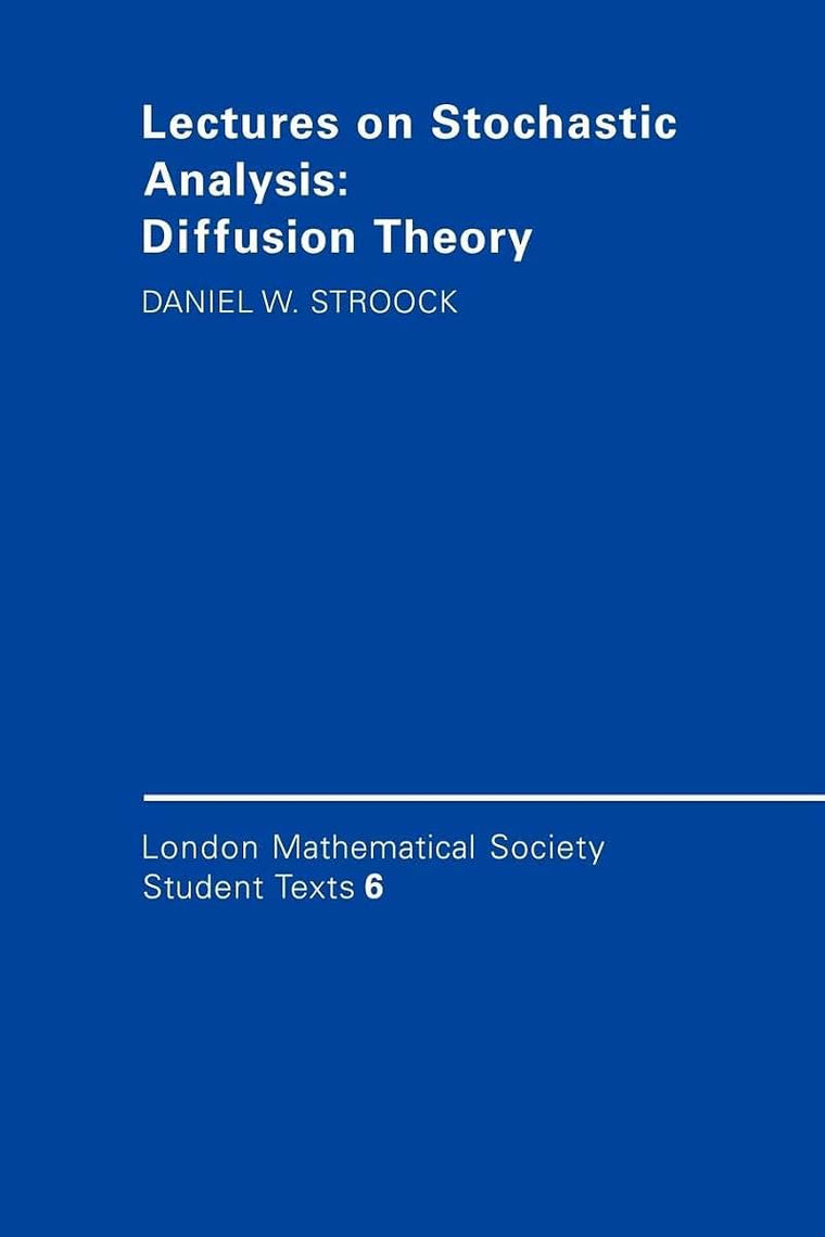 Lectures on Stochastic Analysis: Diffusion Theory (London Mathematical Society Student Texts, Series Number 6)