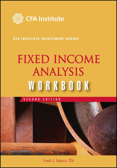 Fixed Income Analysis Workbook, Second Edition (CFA Institute Investment Series)