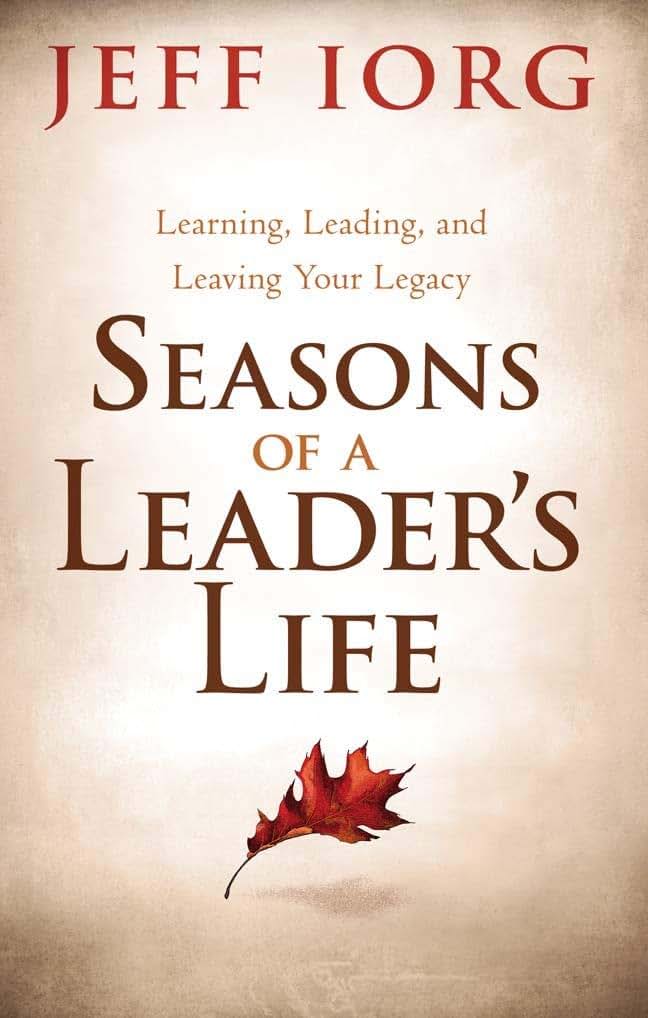 Seasons of a Leaders Life: Learning, Leading, and Leaving a Legacy