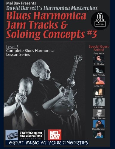 Blues Harmonica Jam Tracks & Soloing Concepts #3: Level 3: Complete Blues Harmonica Lesson Series (David Barrett's Harmonica Masterclass: Complete Blues Harmonica Lesson, Level 3)