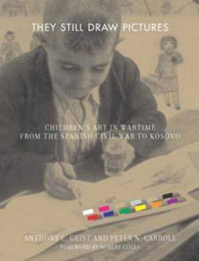 They Still Draw Pictures: Children's Art in Wartime from the Spanish Civil War to Kosovo
