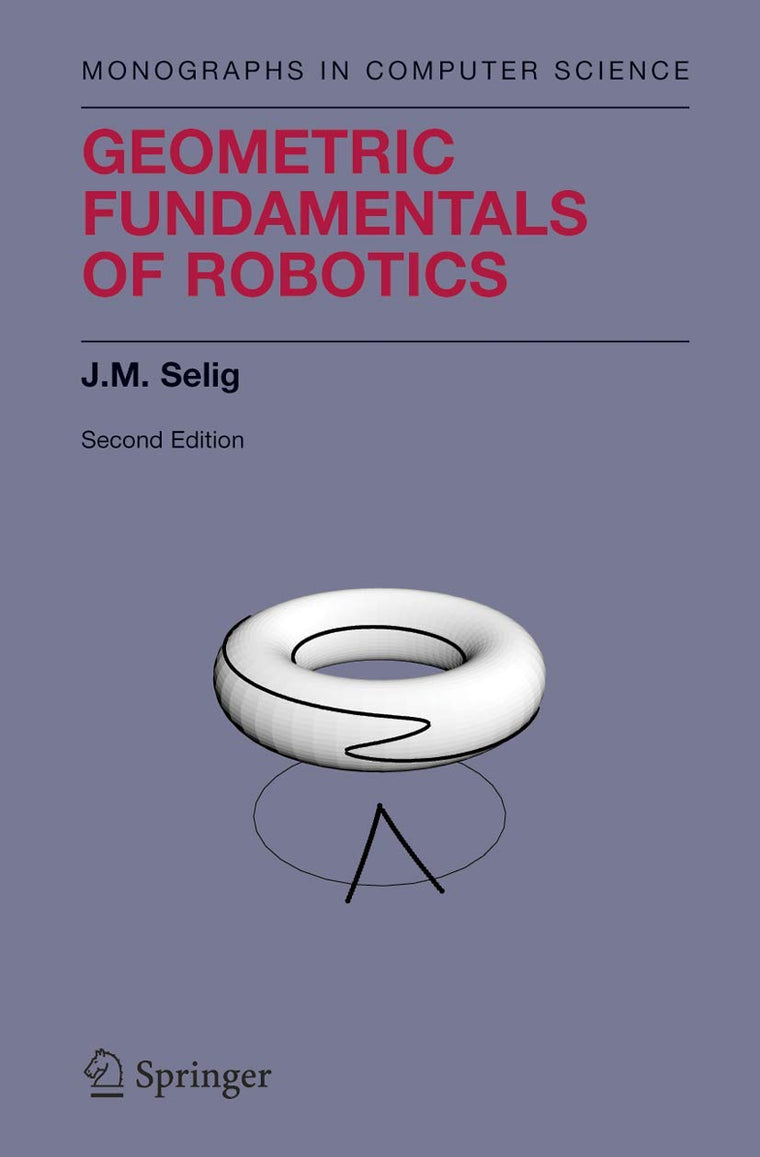 Geometric Fundamentals of Robotics (Monographs in Computer S