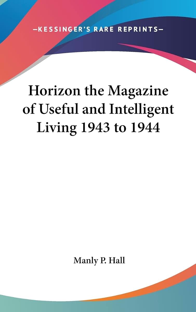 Horizon the Magazine of Useful and Intelligent Living 1943 to 1944