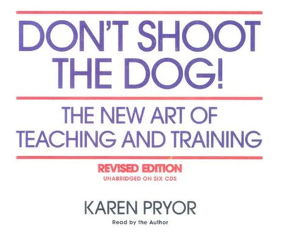Don't Shoot the Dog! The New Art of Teaching and Training, Revised Edition