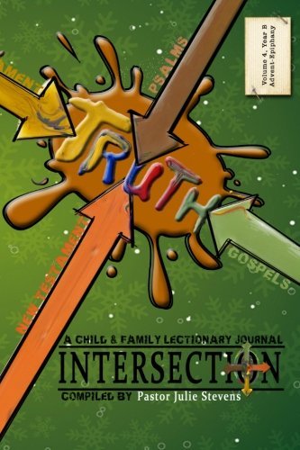 Intersection: A Child and Family Lectionary Journal Volume 4: Volume 4, Year B, Advent-Epiphany