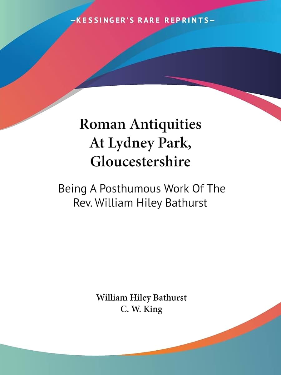 Roman Antiquities At Lydney Park, Gloucestershire: Being A Posthumous Work Of The Rev. William Hiley Bathurst