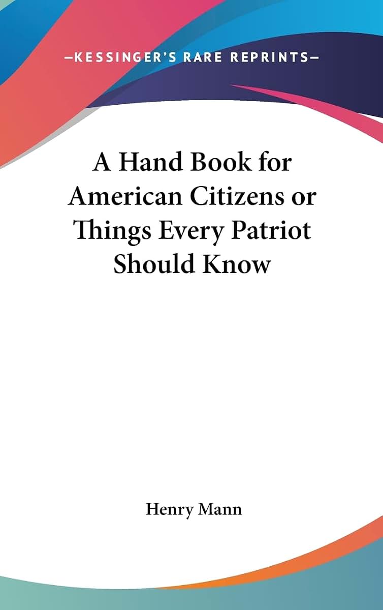 A Hand Book for American Citizens or Things Every Patriot Should Know
