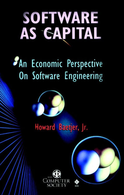 Software as Capital: An Economic Perspective on Software Engineering