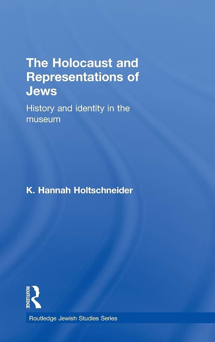 The Holocaust and Representations of Jews: History and Identity in the Museum (Routledge Jewish Studies Series)