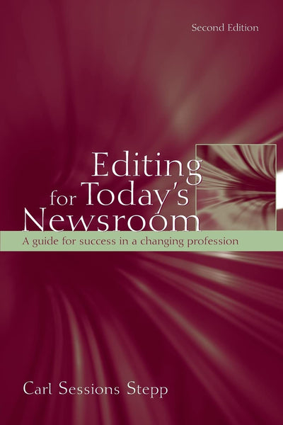 Editing for Today's Newsroom: A Guide for Success in a Changing Profession (Routledge Communication Series)