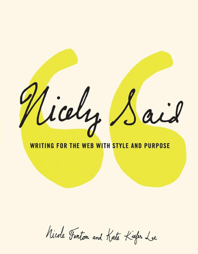 Nicely Said: Writing for the Web with Style and Purpose (Voi