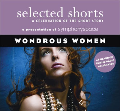 Selected Shorts: Wondrous Women (Selected Shorts: A Celebration of the Short Story)