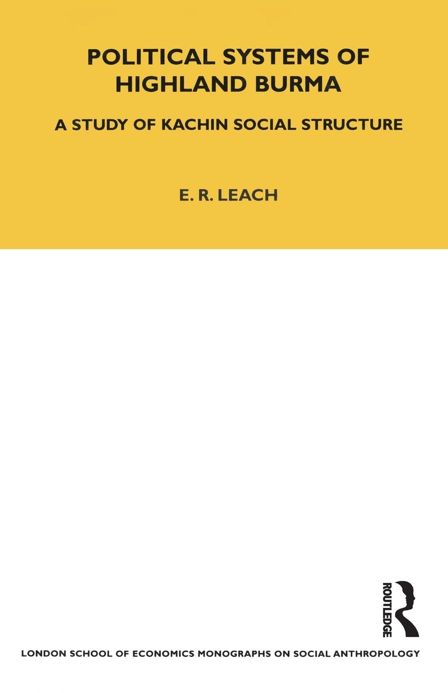 Political Systems of Highland Burma (LSE Monographs on Social Anthropology)