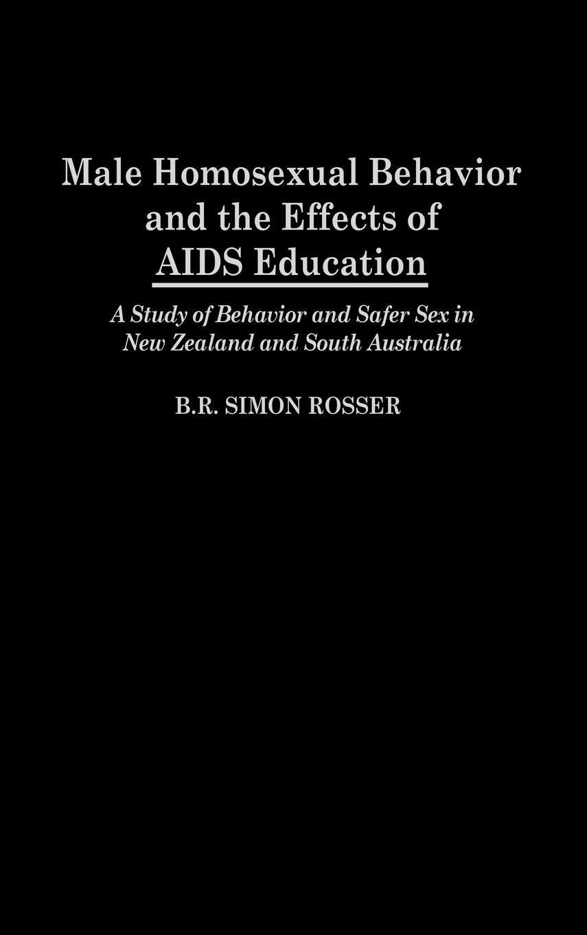 Male Homosexual Behavior and the Effects of AIDS Education: A Study of Behavior and Safer Sex in New Zealand and South Australia