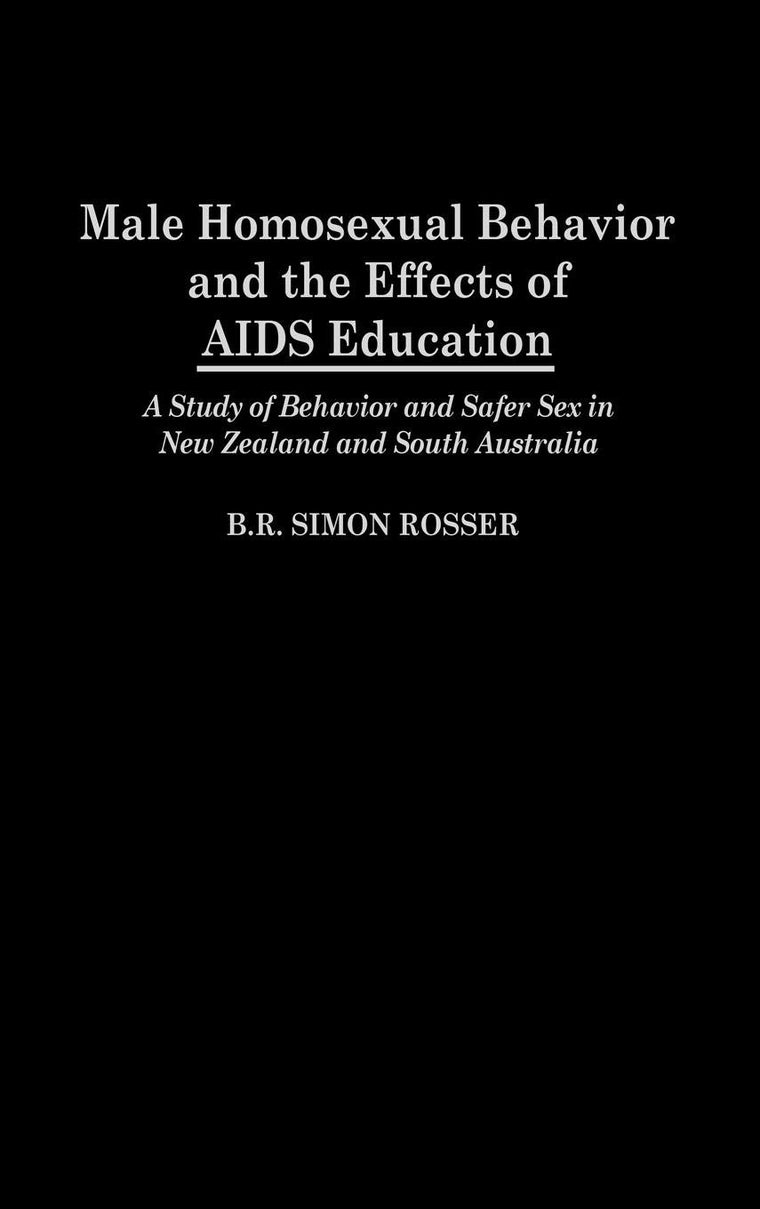 Male Homosexual Behavior and the Effects of AIDS Education: A Study of Behavior and Safer Sex in New Zealand and South Australia